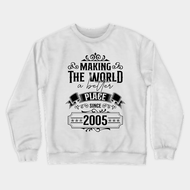 Birthday Making the world better place since 2005 Crewneck Sweatshirt by IngeniousMerch